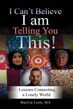 Paperback I Can't Believe I am Telling You This: Lessons Connecting a Lonely World Book