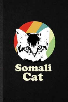 Somali Cat: Funny Pet Kitten Cat Lined Notebook/ Blank Journal For Somali Cat Owner, Inspirational Saying Unique Special Birthday Gift Idea Cute Ruled 6x9 110 Pages