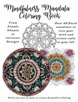 Paperback Mindfulness Floral Mandala Coloring Book: More than 40 Floral Mandalas To Rest Your Mind and Create Calm In Your Life Book