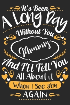 It's been a long day without you mummy and i'll tell you all about it when i see you again: Paperback Book With Prompts About What I Love About Mom/ Mothers Day/ Birthday Gifts From Son/Daughter