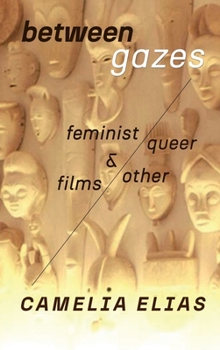 Hardcover Between Gazes: Feminist, Queer, and Other Films Book