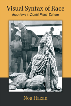 Hardcover Visual Syntax of Race: Arab-Jews in Zionist Visual Culture Book
