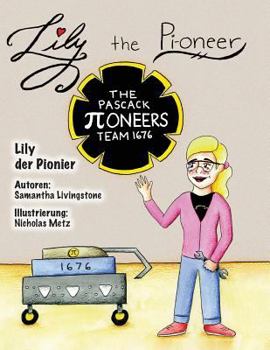 Paperback Lily the Pi-oneer - German: The book was written by FIRST Team 1676, The Pascack Pi-oneers to inspire children to love science, technology, engine [German] Book