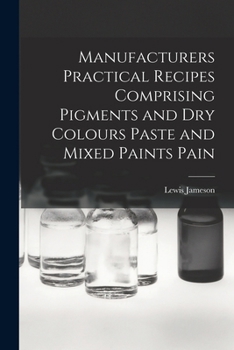 Paperback Manufacturers Practical Recipes Comprising Pigments and Dry Colours Paste and Mixed Paints Pain Book