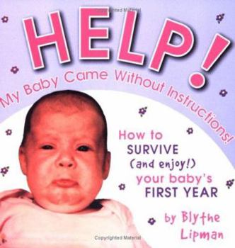 Paperback Help! My Baby Came Without Instructions: How to Survive (and Enjoy) Your Baby's First Year Book