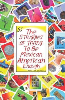 Paperback The Struggles of Trying to be Mexican American Enough Book