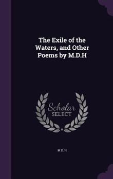 Hardcover The Exile of the Waters, and Other Poems by M.D.H Book