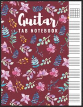 Paperback Guitar Tab Notebook: Blank 6 Strings Chord Diagrams & Tablature Music Sheets with Unique Floral Themed Cover Book