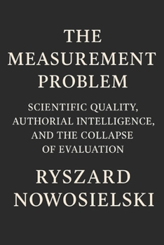 Paperback The Measurement Problem: Scientific Quality, Authorial Intelligence, and the Collapse of Evaluation Book