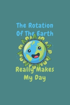 Rotation Of The Earth Day: Funny Science Teacher Gift 6X9 Dot Grid Journal