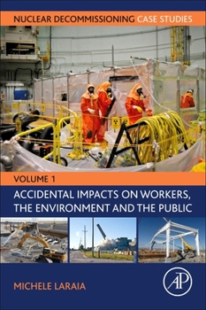 Paperback Nuclear Decommissioning Case Studies: Volume One - Accidental Impacts on Workers, the Environment and Society Book