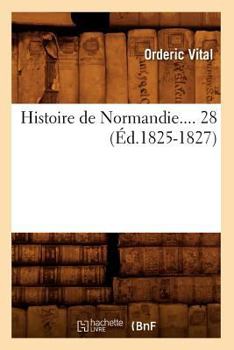 Paperback Histoire de Normandie. Tome 28 (Éd.1825-1827) [French] Book