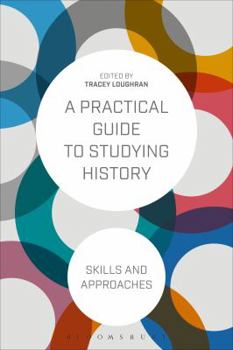 Paperback A Practical Guide to Studying History: Skills and Approaches Book
