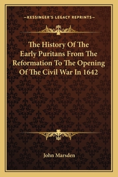 Paperback The History Of The Early Puritans From The Reformation To The Opening Of The Civil War In 1642 Book
