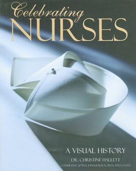 Hardcover Celebrating Nurses: A Visual History Book