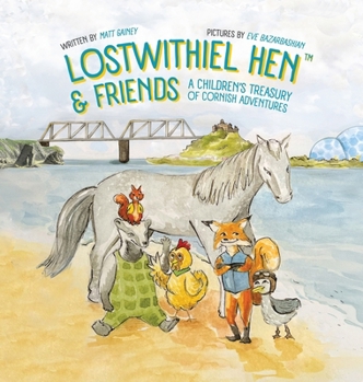 Hardcover Lostwithiel Hen & Friends: A Children's Treasury of Cornish Adventures Book