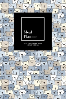 Meal Planner: Track And Plan Your Meals Weekly, Cute Dog Background : 52 Week Food Planner, Meal Prep And Planning Grocery List: Meal Planner Journal Gift, for 52 weeks, 6x9, Soft Cover, Matte Finish