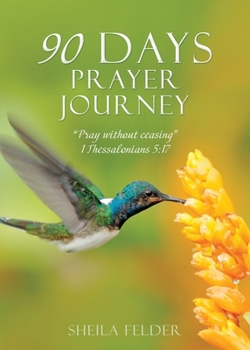 Paperback 90 Days Prayer Journey: "Pray without ceasing" 1 Thessalonians 5:17 Book