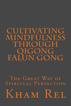 Paperback Cultivating Mindfulness through Qigong Falun Gong: The Great Way of Spiritual Perfection Book