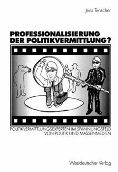 Paperback Professionalisierung Der Politikvermittlung?: Politikvermittlungsexperten Im Spannungsfeld Von Politik Und Massenmedien [German] Book