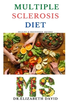 Paperback Multiple Sclerosis Diet: Delicious Recipes, Meal Plan, Food List and Cookbook That Will Heal and Prevent Your MS Disease Book
