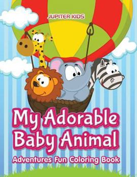 Paperback My Adorable Baby Animal Adventures Fun Coloring Book