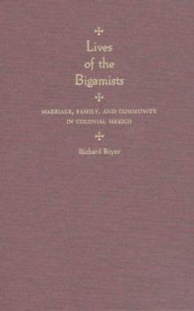 Hardcover Lives of the Bigamists: Marriage, Family, and Community in Colonial Mexico Book