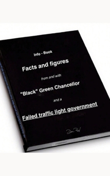 Facts and figures from and with "Black" Green Chancellor and a Failed traffic light government: Info - Book