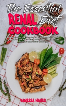 Hardcover The Essential Renal Diet Cookbook: The Low Sodium, Low Potassium, Low Phosphorus 2021 Book for Beginners. Learn How to Manage your Kidney Disease with Book