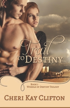 Trail To Destiny: A Novel - Book #1 of the Wheels of Destiny