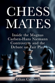 Chess Mates: Inside the Magnus Carlsen–Hans Niemann Controversy and the Debate on Fair Play