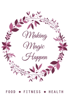 Making Magic Happen FOOD FITNESS HEALTH: Purple Floral - food journals for tracking meals and exercise 90 Days, planner to log diet for Women (Diary with daily gratitude)