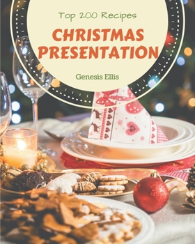 Paperback Top 200 Christmas Presentation Recipes: Making More Memories in your Kitchen with Christmas Presentation Cookbook! Book