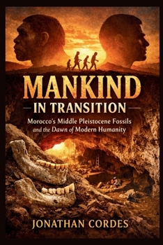 Paperback Mankind in Transition: Morocco's Middle Pleistocene Fossils and the Dawn of Modern Humanity Book