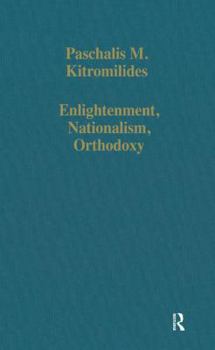 Hardcover Enlightenment, Nationalism, Orthodoxy: Studies in the Culture and Political Thought of Southeastern Europe Book