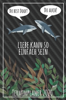 Du bist doof! Du auch! Liebe kann so einfach sein Terminplaner 2020: Jahresplaner von September 2019 bis Dezember 2020 mit Haien Planer mit 174 Seiten in wei� im Format A5 mit gl�nzendem Soft Cover.