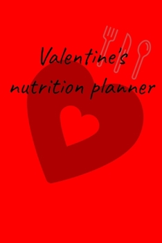 Paperback Valentine's nutrition planner: Diet journal tracker to achieve your dream weight and change bad habits thanks to simple and effective methods Book