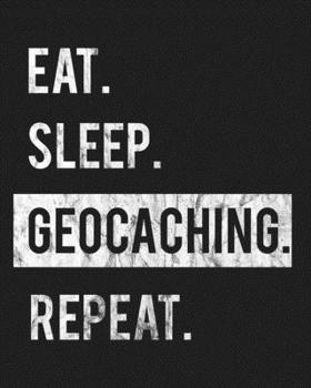 Eat Sleep Geocaching Repeat: Enthusiasts Gratitude Journal Planner 386 Pages Notebook Black Print 193 Days 8"x10" Thick Book