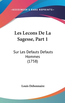 Hardcover Les Lecons De La Sagesse, Part 1: Sur Les Defauts Defauts Hommes (1758) Book