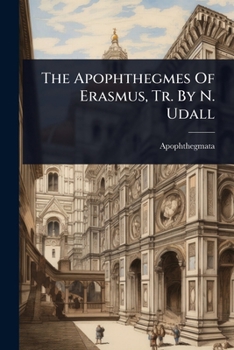 Paperback The Apophthegmes Of Erasmus, Tr. By N. Udall Book