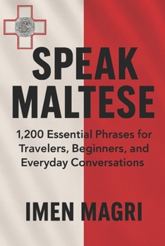 Speak Maltese: 1,200 Essential Phrases for Travelers, Beginners, and Everyday Conversations