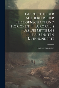 Paperback Geschichte der Aufhebung der Leibeigenschaft und Hörigkeit in Europa bis um die Mitte des Neunzehnten Jahrhunderts [German] Book