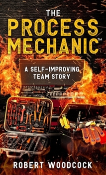 Hardcover The Process Mechanic(TM): A Self-improving Team Story Book