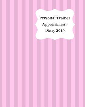 Paperback Personal Trainer Appointment Diary 2019: April 2019 - Dec 2019 Appointment Diary. Day to a Page with Hourly Client Times to Ensure Home Business Organ Book