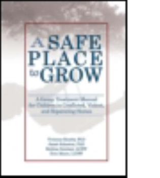 Paperback A Safe Place to Grow: A Group Treatment Manual for Children in Conflicted, Violent, and Separating Homes Book