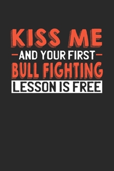 Paperback Kiss me and your first Bull Fighting lesson is free: 6x9 - notebook - lined - 120 pages Book