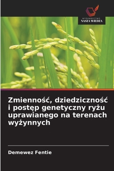 Zmiennośc, dziedzicznośc i postęp genetyczny ryżu uprawianego na terenach wyżynnych