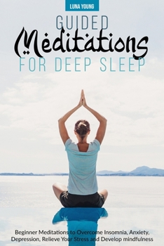 Paperback Guided Meditations for Deep Sleep: Beginner Meditations to Overcome Insomnia, Anxiety, Depression, Relieve Your Stress and Develop Mindfulness Book