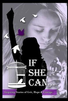 Paperback If She Can ...: Inspiring Stories of Grit, Hope and Courage Book