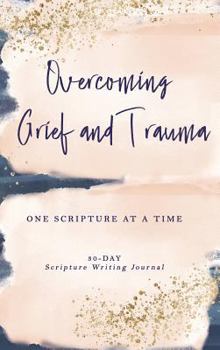 Hardcover Overcoming Grief and Trauma: One Scripture at a Time Book